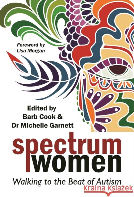 Spectrum Women: Walking to the Beat of Autism Barb Cook Michelle Garnett Jen Elcheson 9781785924347