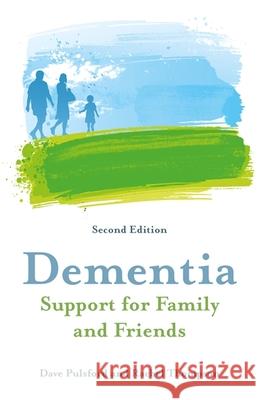 Dementia - Support for Family and Friends, Second Edition Dave Pulsford Rachel Thompson 9781785924378