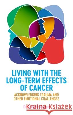 Living with the Long-Term Effects of Cancer: Acknowledging Trauma and Other Emotional Challenges Cordelia Galgut Louise Bourgeois 9781785924620 Jessica Kingsley Publishers