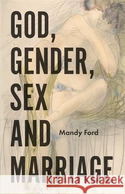 God, Gender, Sex and Marriage Mandy Ford 9781785924750 Jessica Kingsley Publishers