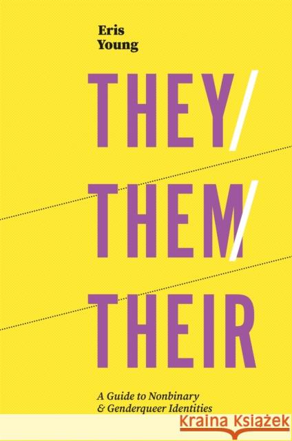 They/Them/Their: A Guide to Nonbinary and Genderqueer Identities Eris Young 9781785924835 Jessica Kingsley Publishers