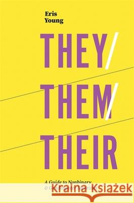 They/Them/Their: A Guide to Nonbinary and Genderqueer Identities Eris Young 9781785924835 Jessica Kingsley Publishers