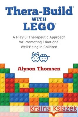 Thera-Build (R) with LEGO (R): A Playful Therapeutic Approach for Promoting Emotional Well-Being in Children Alyson Thomsen 9781785924927 Jessica Kingsley Publishers