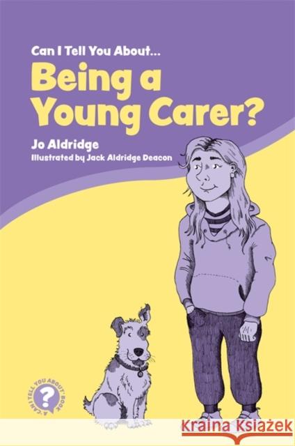 Can I Tell You about Being a Young Carer?: A Guide for Children, Family and Professionals Jo Aldridge Jack Aldridg 9781785925269 Jessica Kingsley Publishers