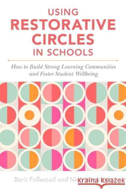 Using Restorative Circles in Schools: How to Build Strong Learning Communities and Foster Student Wellbeing Wroldsen, Nina 9781785925283 Jessica Kingsley Publishers