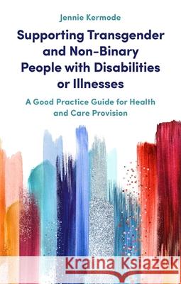 Supporting Transgender and Non-Binary People with Disabilities or Illnesses: A Good Practice Guide for Health and Care Provision - audiobook Kermode, Jennie 9781785925412 Jessica Kingsley Publishers