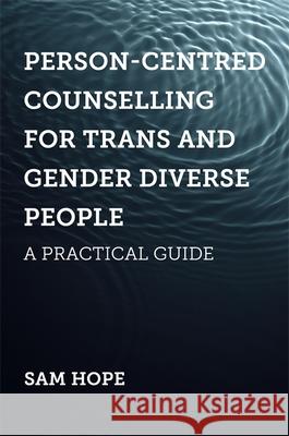 Person-Centred Counselling for Trans and Gender Diverse People: A Practical Guide Sam Hope 9781785925429 Jessica Kingsley Publishers