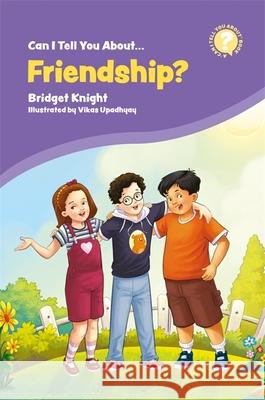 Can I Tell You about Friendship?: A Helpful Introduction for Everyone Bridget Knight Vikas Upadhyay 9781785925436 Jessica Kingsley Publishers