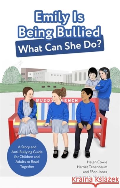 Emily Is Being Bullied, What Can She Do?: A Story and Anti-Bullying Guide for Children and Adults to Read Together Cowie, Helen 9781785925481 Jessica Kingsley Publishers