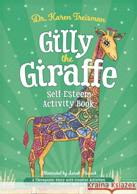 Gilly the Giraffe Self-Esteem Activity Book: A Therapeutic Story with Creative Activities for Children Aged 5-10 Treisman, Karen 9781785925528 Jessica Kingsley Publishers