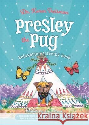 Presley the Pug Relaxation Activity Book: A Therapeutic Story With Creative Activities to Help Children Aged 5-10 to Regulate Their Emotions and to Find Calm Dr. Karen, Clinical Psychologist, trainer, & author Treisman 9781785925535 Jessica Kingsley Publishers