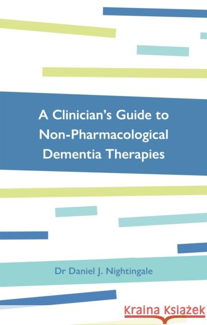 A Clinician's Guide to Non-Pharmacological Dementia Therapies Daniel Nightingale 9781785925955 Jessica Kingsley Publishers