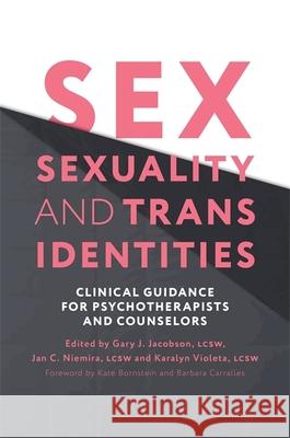 Sex, Sexuality, and Trans Identities: Clinical Guidance for Psychotherapists and Counselors Jan C. Niemira Gary J. Jacobson Karalyn J. Violeta 9781785926174