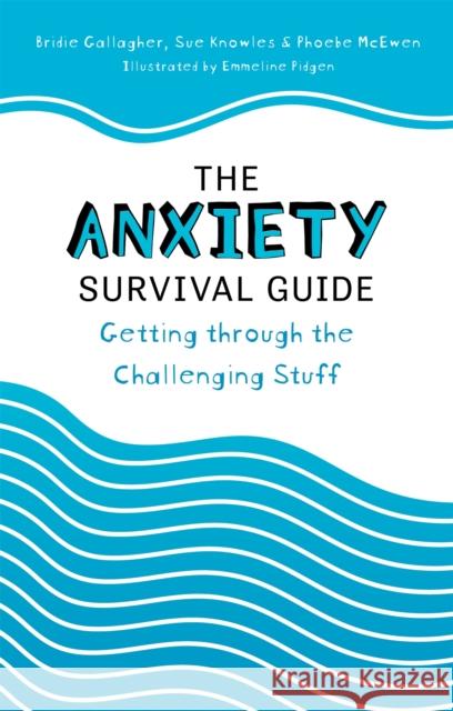 The Anxiety Survival Guide: Getting Through the Challenging Stuff Gallagher, Bridie 9781785926419 Jessica Kingsley Publishers