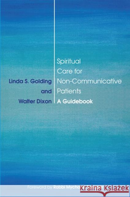 Spiritual Care for Non-Communicative Patients: A Guidebook Golding, Linda S. 9781785927423 Jessica Kingsley Publishers