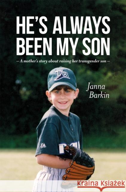 He's Always Been My Son: A Mother's Story about Raising Her Transgender Son Barkin, Janna 9781785927478 Jessica Kingsley Publishers