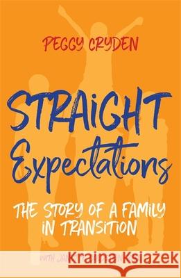 Straight Expectations: The Story of a Family in Transition Peggy Cryden Lmft Janet E. Goldstein Lmft 9781785927485