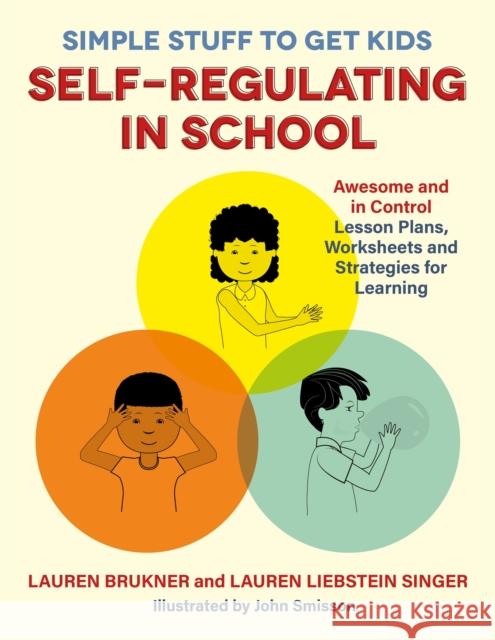 Simple Stuff to Get Kids Self-Regulating in School: Awesome and in Control Lesson Plans, Worksheets, and Strategies for Learning Lauren Brukner Lauren Liebstein Singer 9781785927614 Jessica Kingsley Publishers