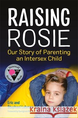 Raising Rosie: Our Story of Parenting an Intersex Child Lohman, Stephani 9781785927676 Jessica Kingsley Publishers
