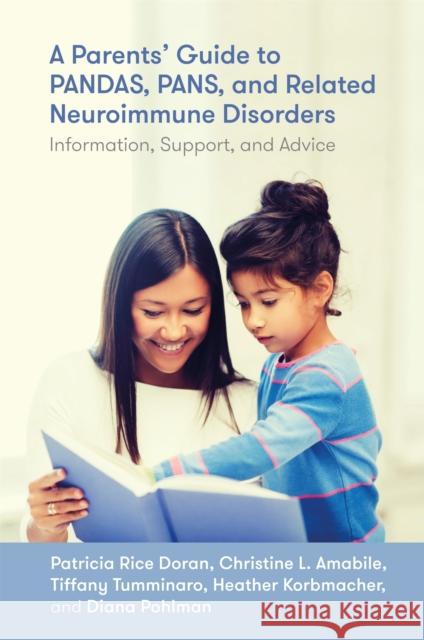 A Parents' Guide to Pandas, Pans, and Related Neuroimmune Disorders: Information, Support, and Advice Doran, Patricia Rice 9781785927683 Jessica Kingsley Publishers