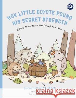 How Little Coyote Found His Secret Strength: A Story about How to Get Through Hard Times Westcott, Anne 9781785927713 Jessica Kingsley Publishers