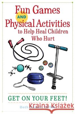 Fun Games and Physical Activities to Help Heal Children Who Hurt: Get on Your Feet! Powell, Beth 9781785927737 Jessica Kingsley Publishers