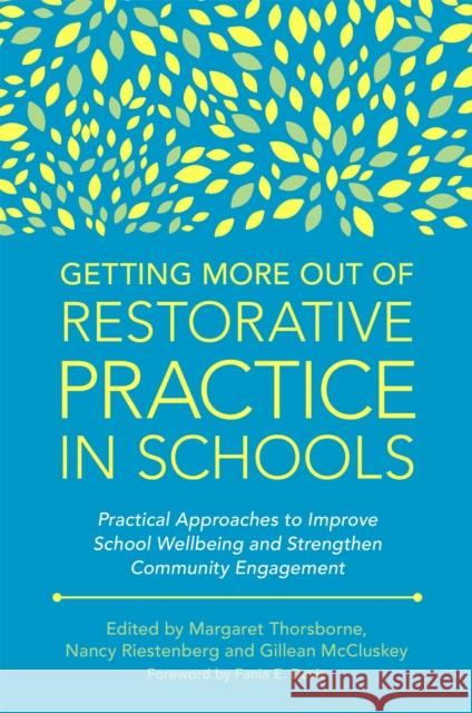 Getting More Out of Restorative Practice in Schools: Practical Approaches to Improve School Wellbeing and Strengthen Community Engagement Thorsborne, Margaret 9781785927768 Jessica Kingsley Publishers