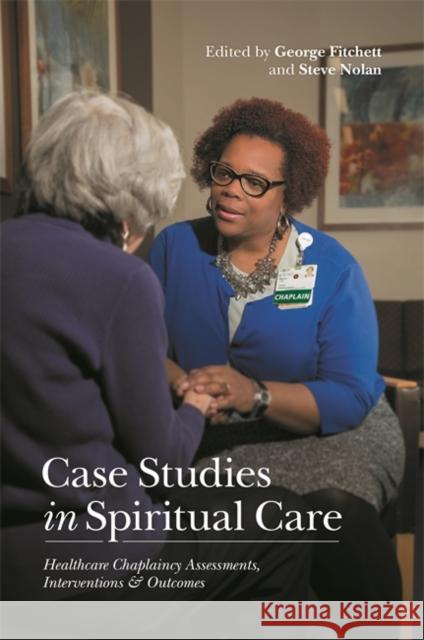Case Studies in Spiritual Care: Healthcare Chaplaincy Assessments, Interventions and Outcomes Nolan, Steve 9781785927836 Jessica Kingsley Publishers