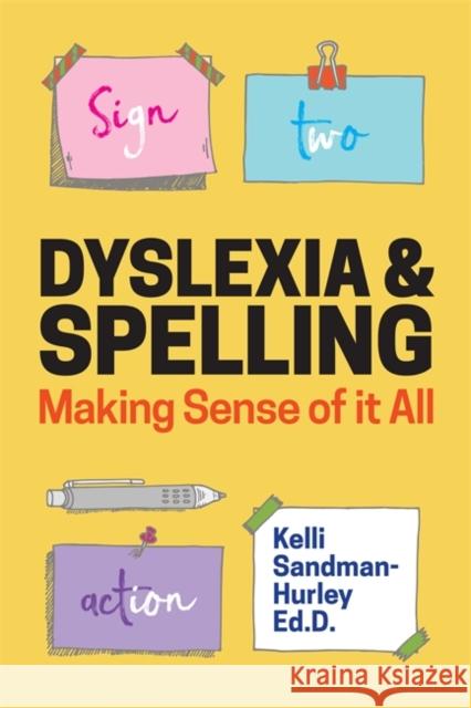 Dyslexia and Spelling: Making Sense of It All Sandman-Hurley, Kelli 9781785927911 Jessica Kingsley Publishers