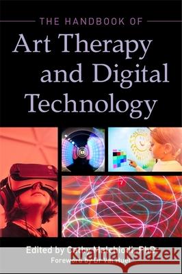 The Handbook of Art Therapy and Digital Technology Cathy A. Malchiodi Shaun McNiff Christopher Belkofer 9781785927928 Jessica Kingsley Publishers