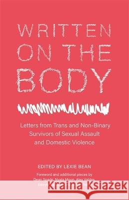 Written on the Body: Letters from Trans and Non-Binary Survivors of Sexual Assault and Domestic Violence Bean, Lexie 9781785927973 Jessica Kingsley Publishers