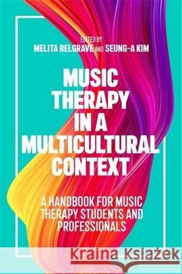 Music Therapy in a Multicultural Context: A Handbook for Music Therapy Students and Professionals Belgrave, Melita 9781785927980 Jessica Kingsley Publishers