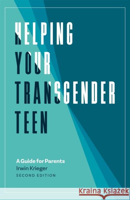 Helping Your Transgender Teen: A Guide for Parents Krieger, Irwin 9781785928017 Jessica Kingsley Publishers