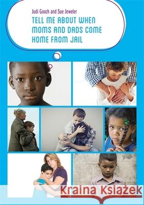 Tell Me about When Moms and Dads Come Home from Jail Judi Goozh Sue Jeweler 9781785928062