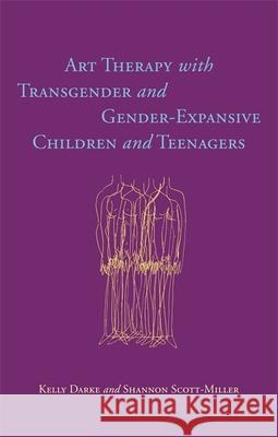 Art Therapy with Transgender and Gender-Expansive Children and Teenagers Darke, Kelly 9781785928086
