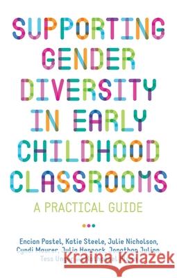 Supporting Gender Diversity in Early Childhood Classrooms: A Practical Guide Julie Nicholson Julia Hennock Jonathan Julian 9781785928192