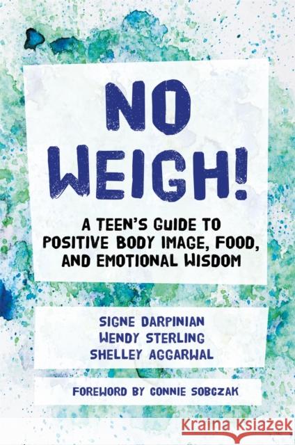 No Weigh!: A Teen's Guide to Positive Body Image, Food, and Emotional Wisdom Aggarwal, Shelley 9781785928253 Jessica Kingsley Publishers