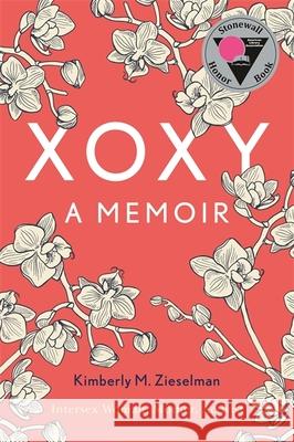 Xoxy: A Memoir (Intersex Woman, Mother, Activist) Kimberly M. Zieselman 9781785928376 Jessica Kingsley Publishers