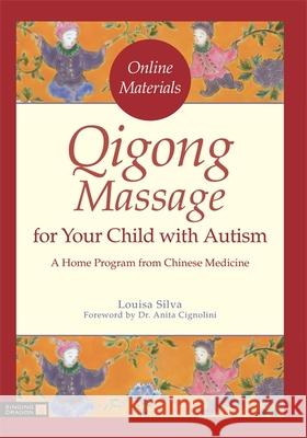 Qigong Massage for Your Child with Autism: A Home Program from Chinese Medicine Anita Cignolini Louisa Silva 9781785929823 Singing Dragon