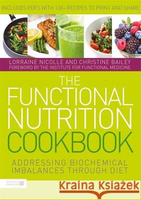 The Functional Nutrition Cookbook: Addressing Biochemical Imbalances through Diet Christine Bailey 9781785929915 Jessica Kingsley Publishers