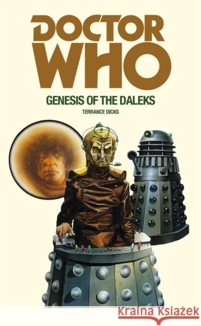 Doctor Who and the Genesis of the Daleks Terrance Dicks 9781785940385 Ebury Publishing