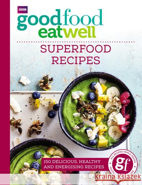Good Food Eat Well: Superfood Recipes Good Food 9781785941955 BBC Books