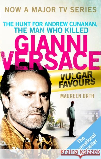 Vulgar Favours: The book behind the Emmy Award winning ‘American Crime Story’ about the man who murdered Gianni Versace Maureen Orth 9781785943102