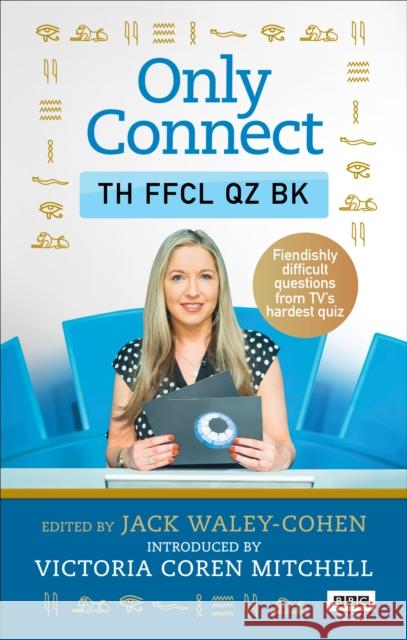 Only Connect: The Official Quiz Book Waley-Cohen, Jack 9781785943683