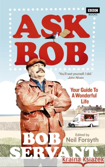 Ask Bob Your Guide to a Wonderful Life Forsyth, Neil 9781785944093 