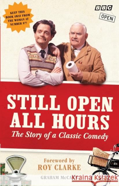 Still Open All Hours: The Story of a Classic Comedy Graham McCann 9781785944659 Ebury Publishing