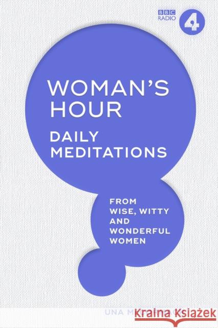 Woman's Hour: Daily Meditations from Wise, Witty and Wonderful Women Una McCormack 9781785945069