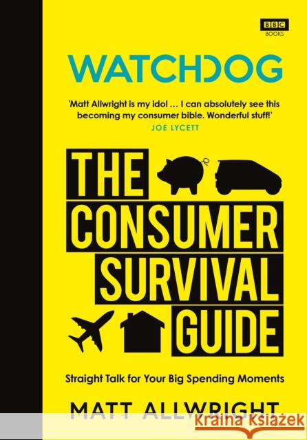 Watchdog: The Consumer Survival Guide Matt Allwright 9781785945359