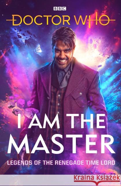 Doctor Who: I Am The Master: Legends of the Renegade Time Lord Mark Wright Peter Anghelides Mike Tucker 9781785946318 Ebury Publishing