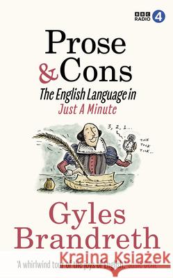 Prose & Cons: The English Language in Just A Minute Gyles Brandreth 9781785946820 Ebury Publishing